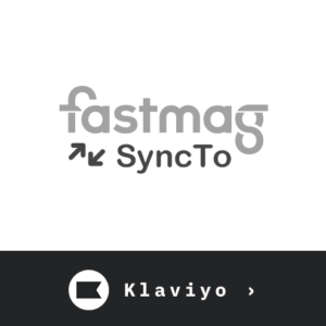 Fastmag SyncTo Klaviyo [Certifié par Fastmag – Orisha]